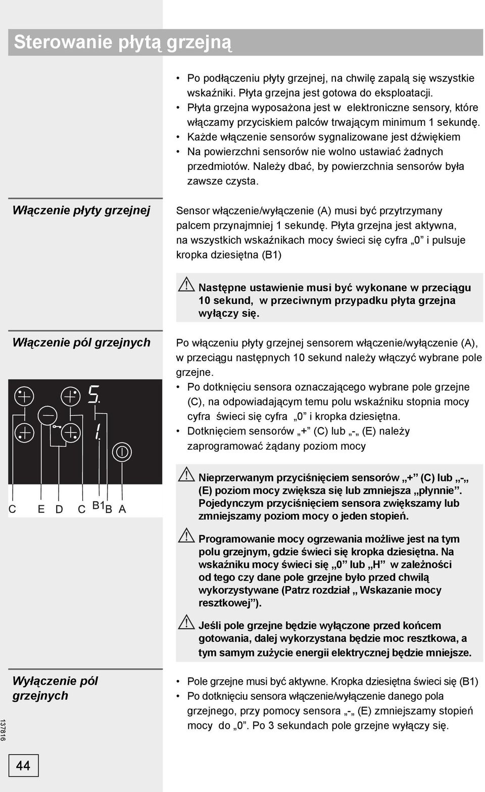 Każde włączenie sensorów sygnalizowane jest dźwiękiem Na powierzchni sensorów nie wolno ustawiać żadnych przedmiotów. Należy dbać, by powierzchnia sensorów była zawsze czysta.