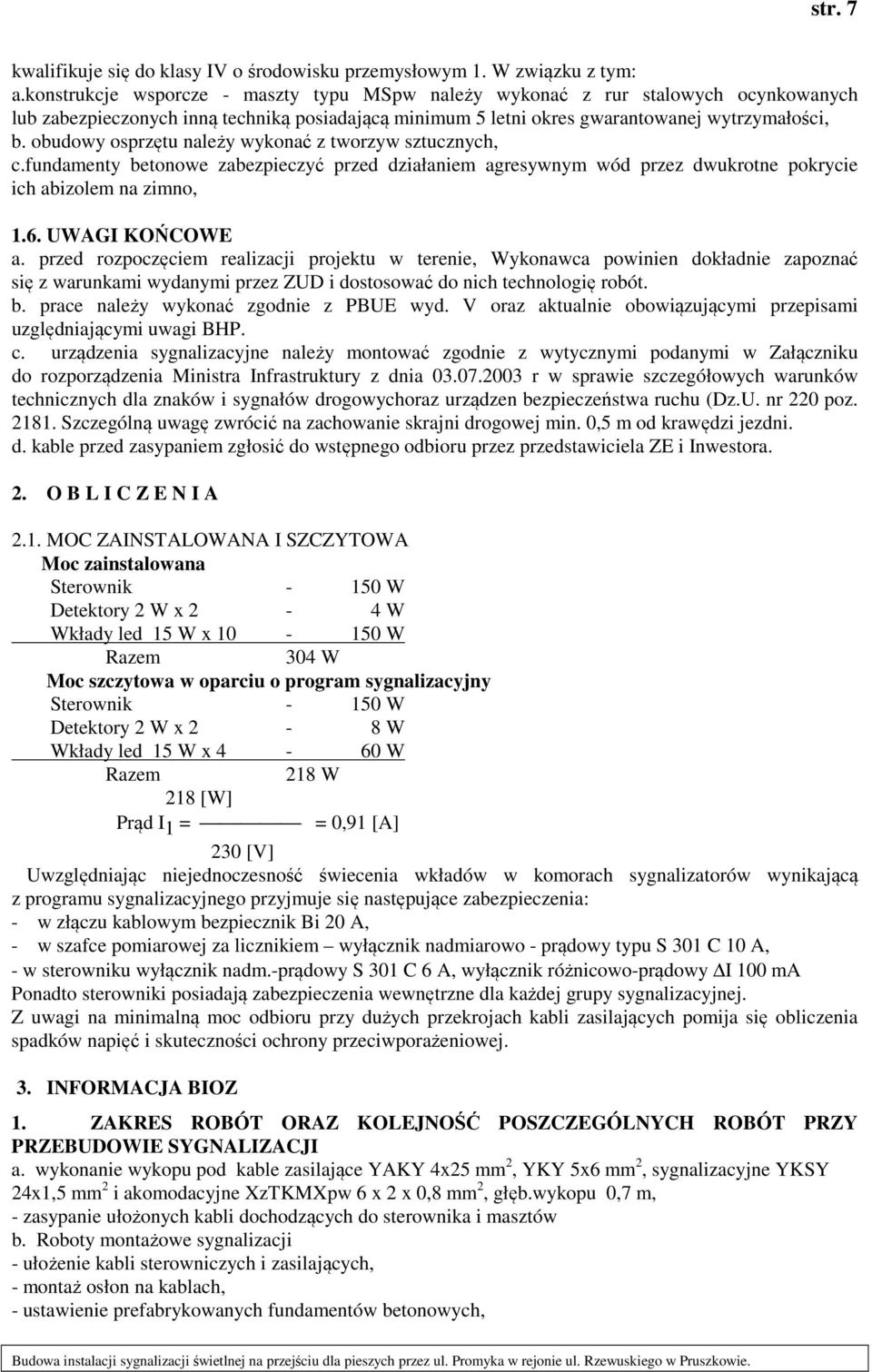 obudowy osprzętu należy wykonać z tworzyw sztucznych, c.fundamenty betonowe zabezpieczyć przed działaniem agresywnym wód przez dwukrotne pokrycie ich abizolem na zimno, 1.6. UWAGI KOŃCOWE a.