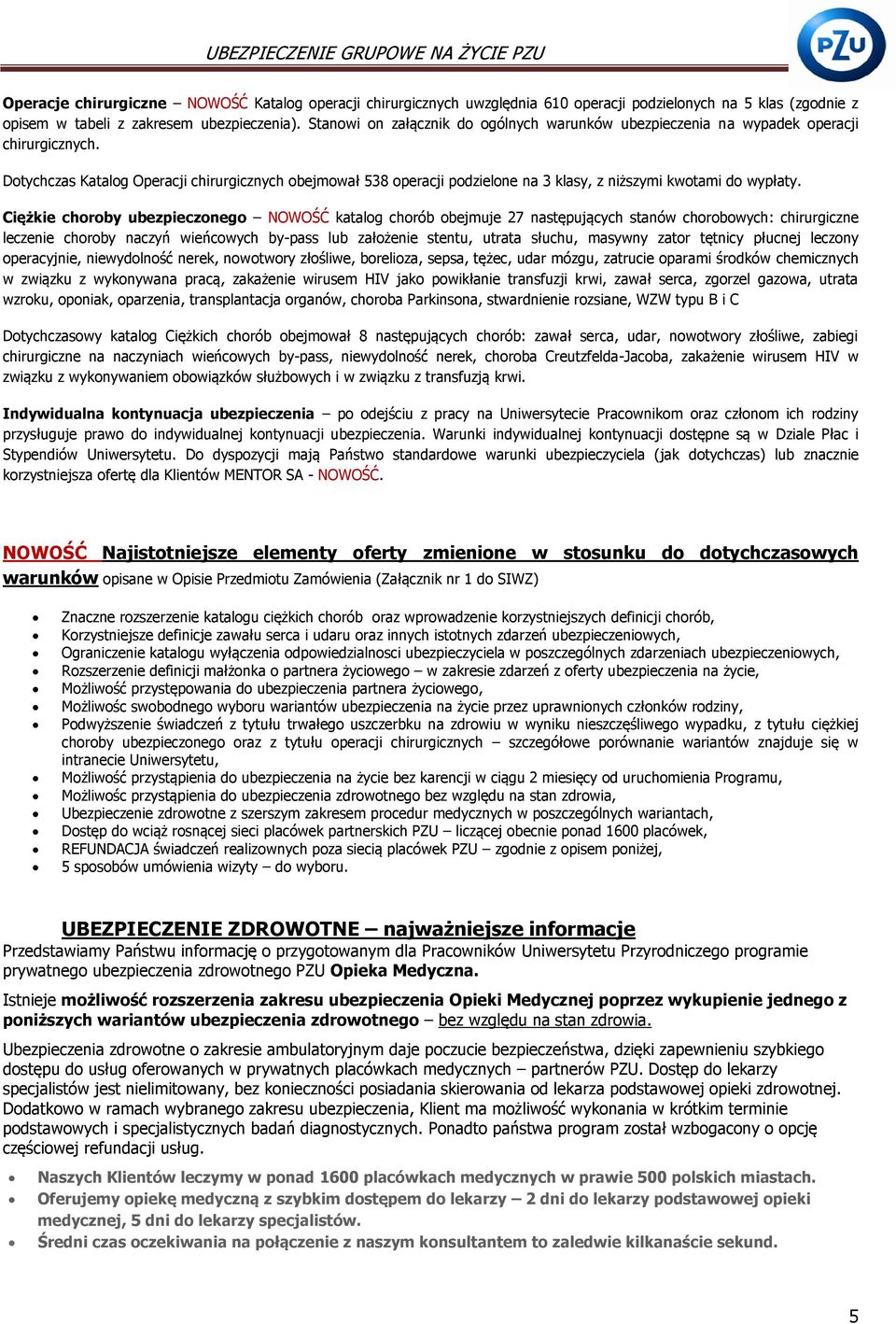 Dotychczas Katalog Operacji chirurgicznych obejmował 538 operacji podzielone na 3 klasy, z niższymi kwotami do wypłaty.