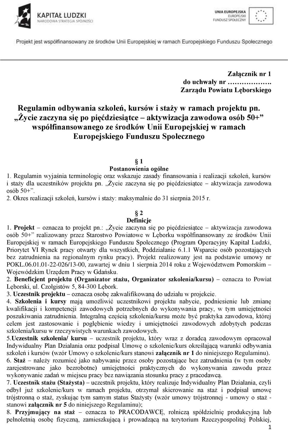 Regulamin wyjaśnia terminologię oraz wskazuje zasady finansowania i realizacji szkoleń, kursów i staży dla uczestników projektu pn. Życie zaczyna się po pięćdziesiątce aktywizacja zawodowa osób 50+.