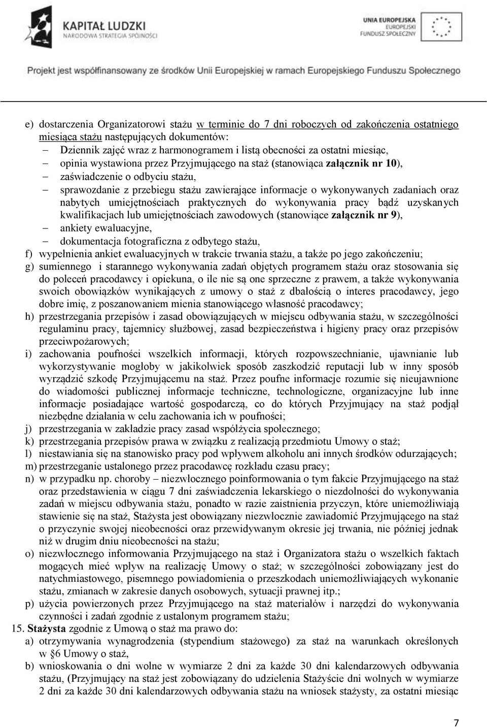 nabytych umiejętnościach praktycznych do wykonywania pracy bądź uzyskanych kwalifikacjach lub umiejętnościach zawodowych (stanowiące załącznik nr 9), ankiety ewaluacyjne, dokumentacja fotograficzna z