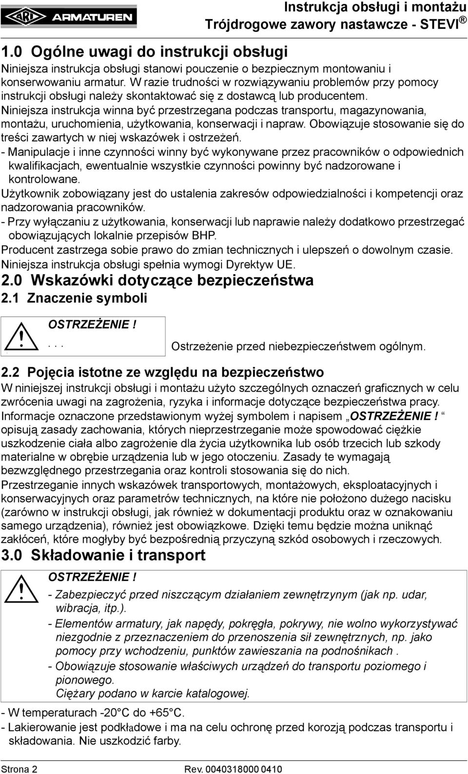 Niniejsza instrukcja winna być przestrzegana podczas transportu, magazynowania, montażu, uruchomienia, użytkowania, konserwacji i napraw.