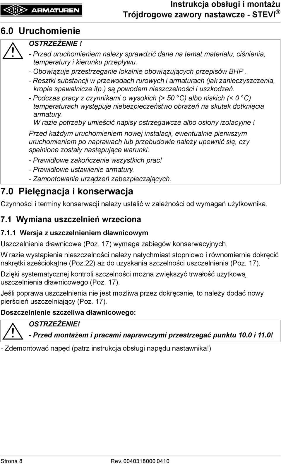 ) są powodem nieszczelności i uszkodzeń. - Podczas pracy z czynnikami o wysokich (> 50 C) albo niskich (< 0 C) temperaturach występuje niebezpieczeństwo obrażeń na skutek dotknięcia armatury.