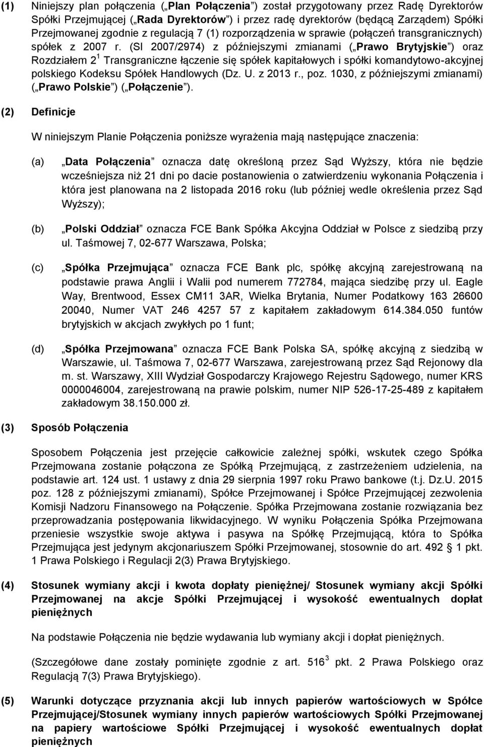 (SI 2007/2974) z późniejszymi zmianami ( Prawo Brytyjskie ) oraz Rozdziałem 2 1 Transgraniczne łączenie się spółek kapitałowych i spółki komandytowo-akcyjnej polskiego Kodeksu Spółek Handlowych (Dz.