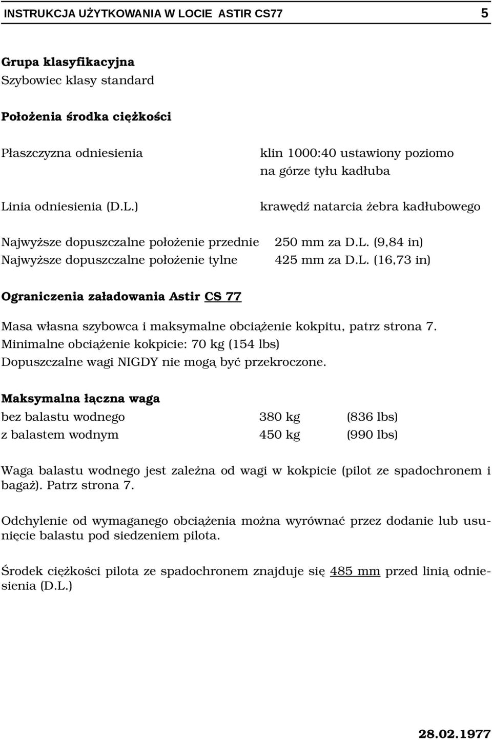 Minimalne obciążenie kokpicie: 70 kg (154 lbs) Dopuszczalne wagi NIGDY nie mogą być przekroczone.