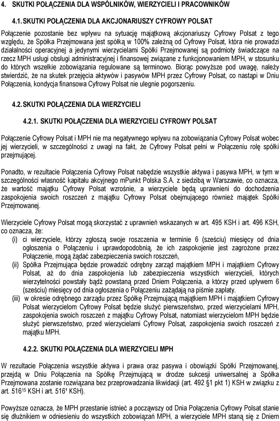 od Cyfrowy Polsat, która nie prowadzi działalności operacyjnej a jedynymi wierzycielami Spółki Przejmowanej są podmioty świadczące na rzecz MPH usługi obsługi administracyjnej i finansowej związane z