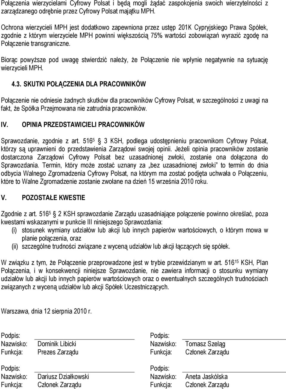 transgraniczne. Biorąc powyższe pod uwagę stwierdzić należy, że Połączenie nie wpłynie negatywnie na sytuację wierzycieli MPH. 4.3.