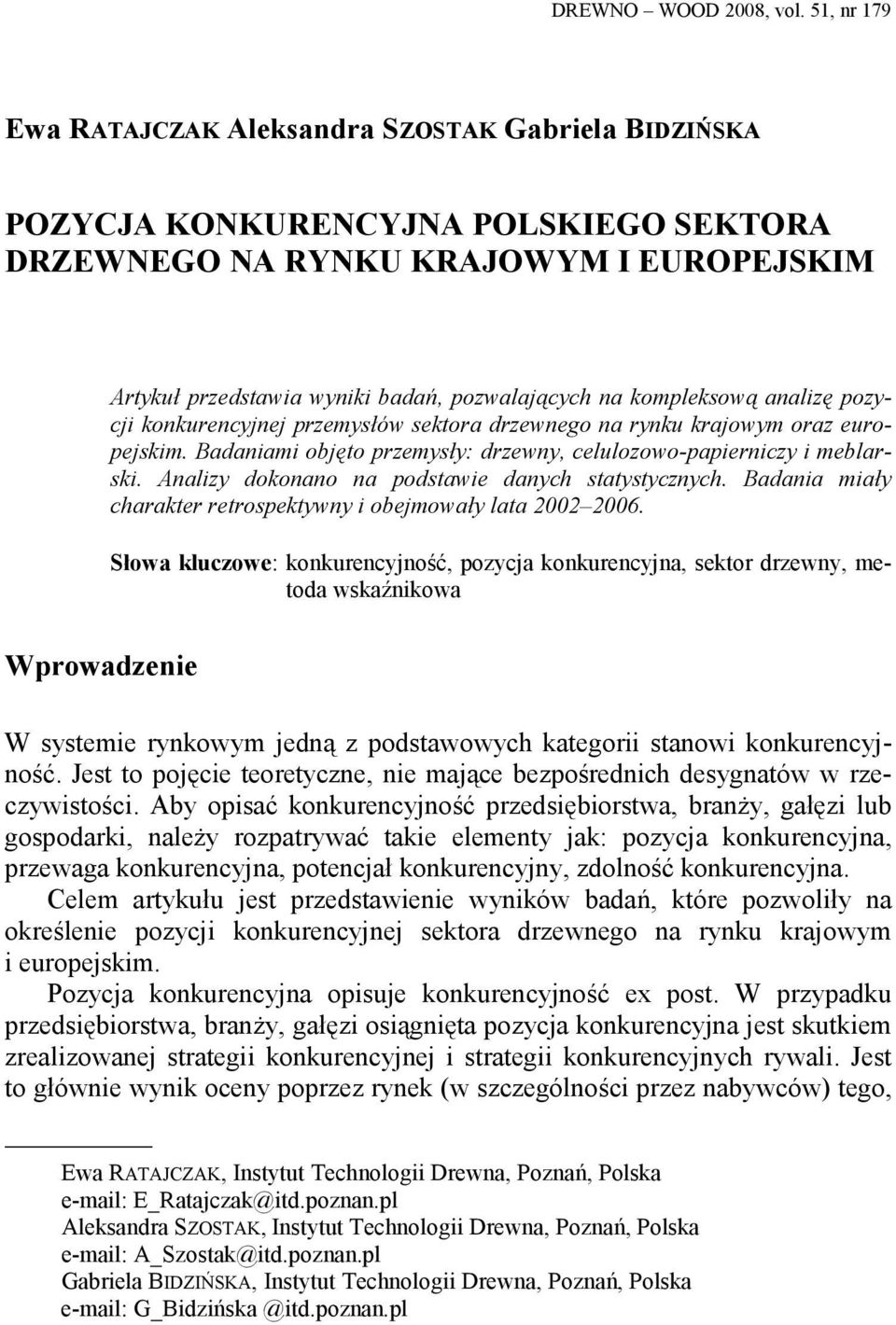 kompleksową analizę pozycji konkurencyjnej przemysłów sektora drzewnego na rynku krajowym oraz europejskim. Badaniami objęto przemysły: drzewny, celulozowo-papierniczy i meblarski.