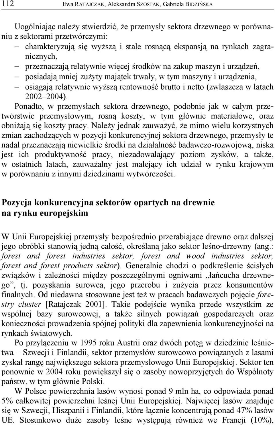wyższą rentowność brutto i netto (zwłaszcza w latach 2002 2004).