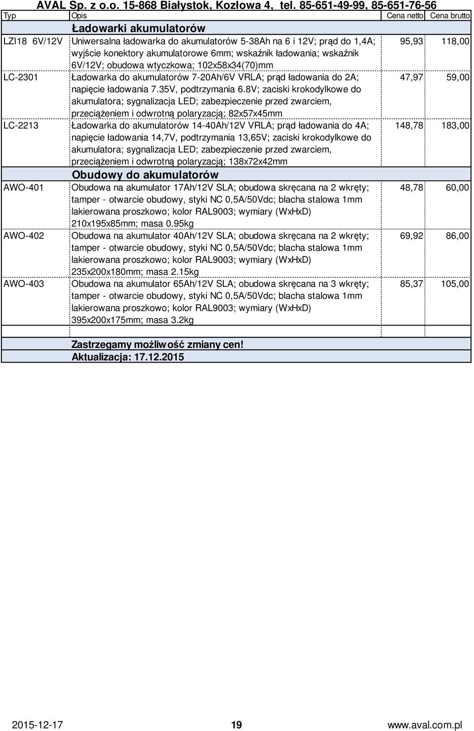 8V; zaciski krokodylkowe do akumulatora; sygnalizacja LED; zabezpieczenie przed zwarciem, przeciążeniem i odwrotną polaryzacją; 82x57x45mm LC-2213 Ładowarka do akumulatorów 14-40Ah/12V VRLA; prąd