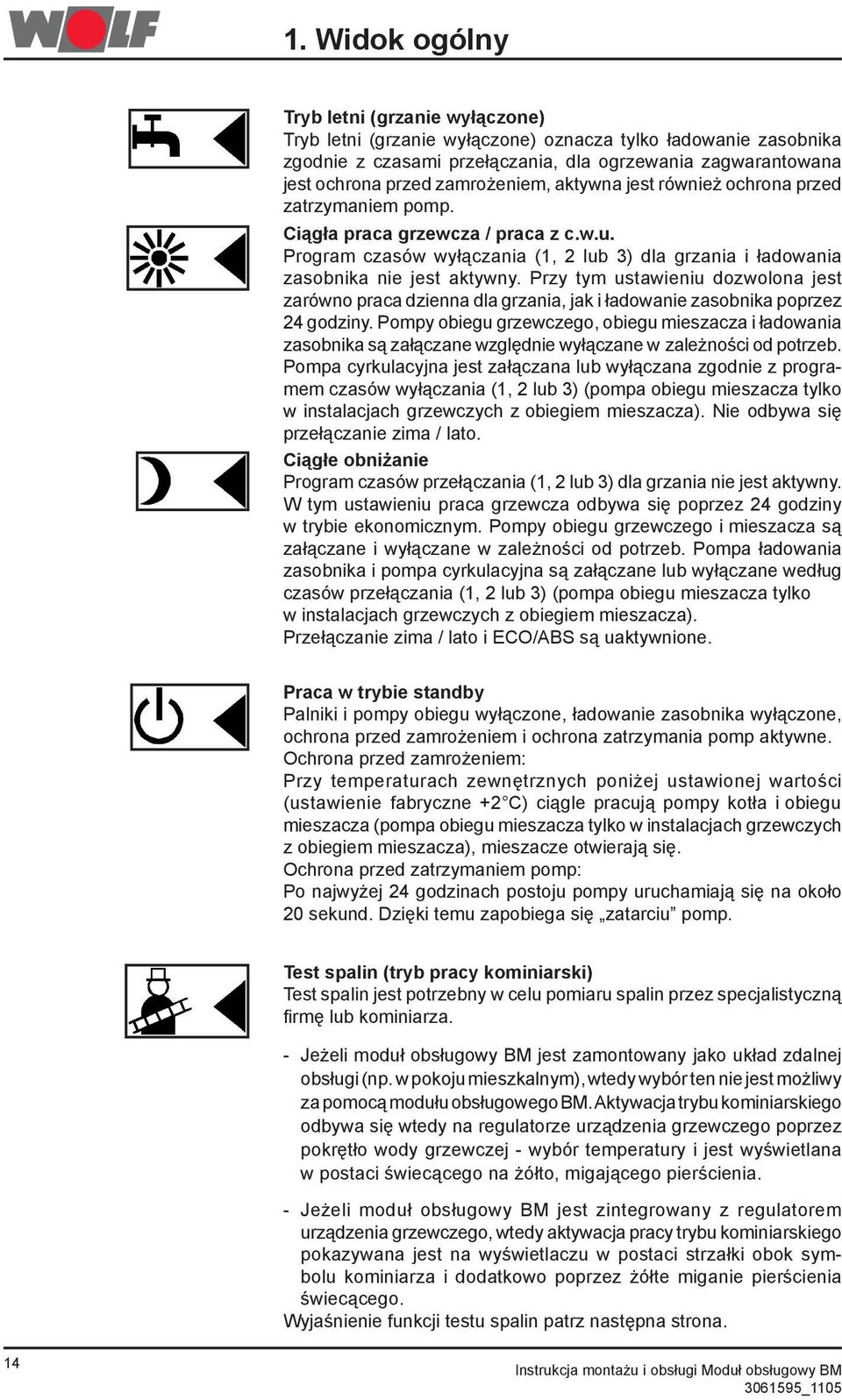 Przy tym ustawieniu dozwolona jest zarówno praca dzienna dla grzania, jak i ładowanie zasobnika poprzez 24 godziny.