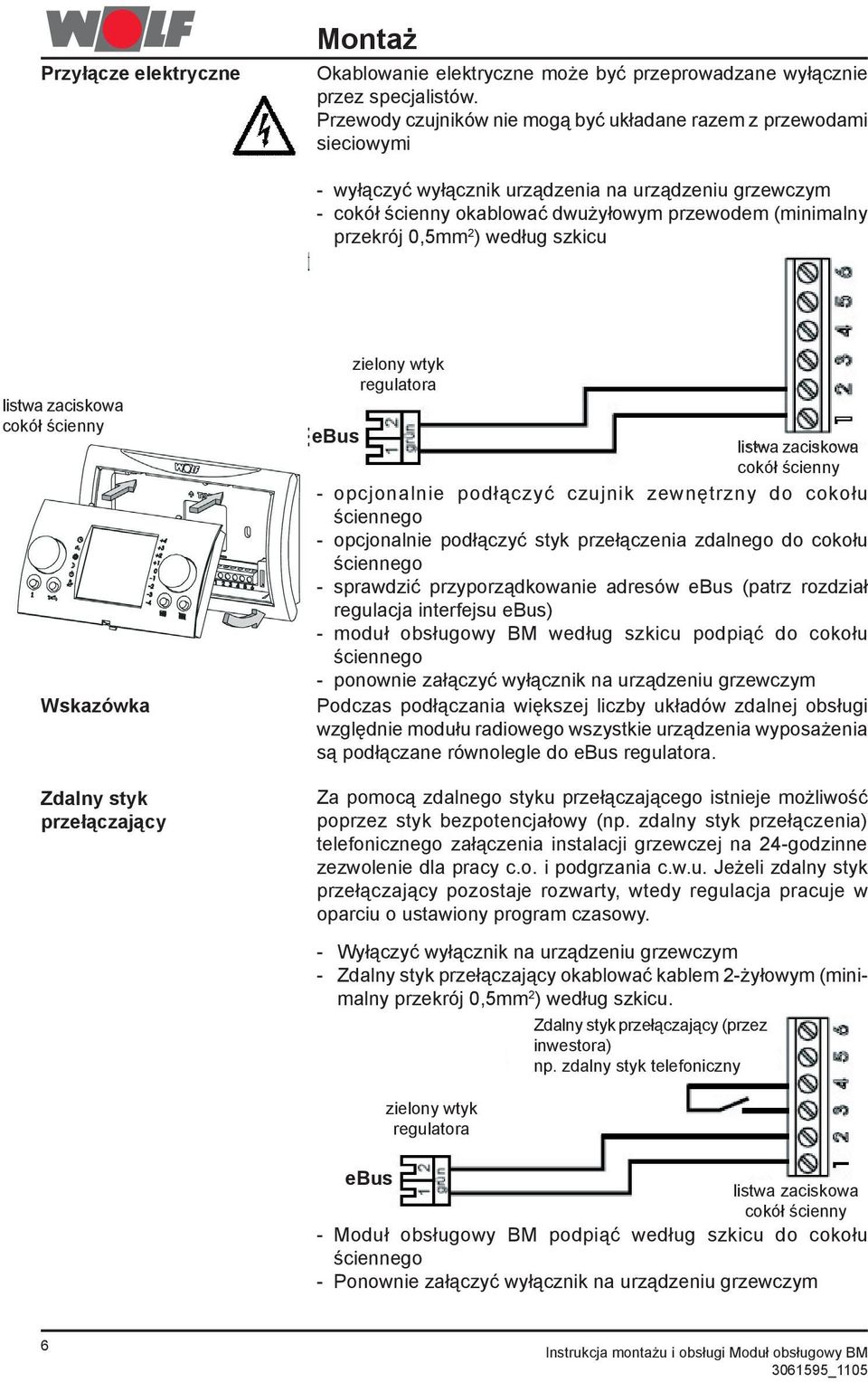 2 ) według szkicu listwa zaciskowa cokół ścienny Wskazówka Zdalny styk przełączający zielony wtyk regulatora ebus listwa zaciskowa cokół ścienny - opcjonalnie podłączyć czujnik zewnętrzny do cokołu