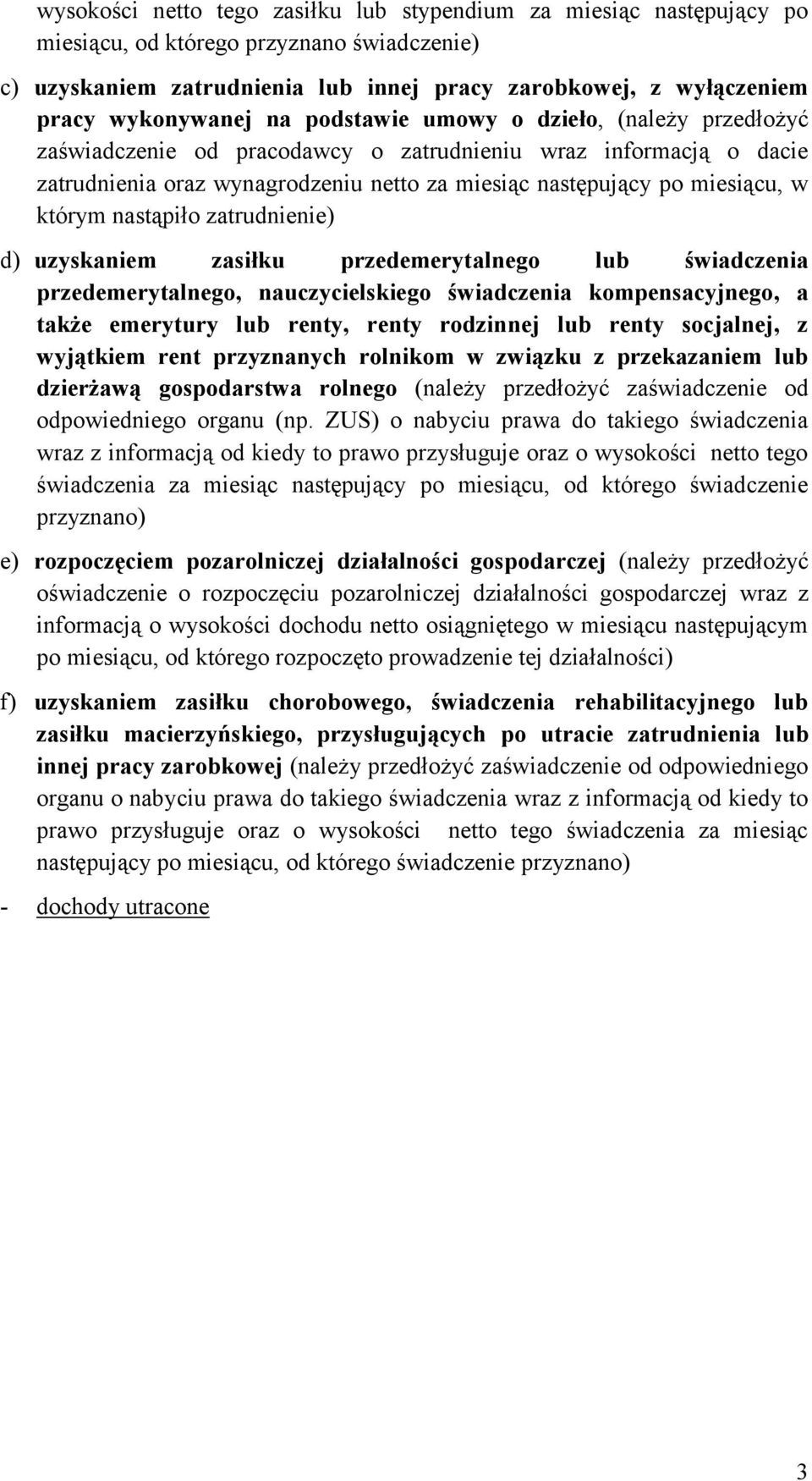 miesiącu, w którym nastąpiło zatrudnienie) d) uzyskaniem zasiłku przedemerytalnego lub świadczenia przedemerytalnego, nauczycielskiego świadczenia kompensacyjnego, a także emerytury lub renty, renty