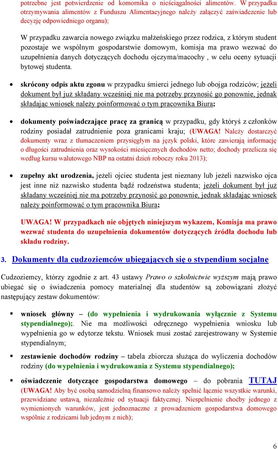 student pozostaje we wspólnym gospodarstwie domowym, komisja ma prawo wezwać do uzupełnienia danych dotyczących dochodu ojczyma/macochy, w celu oceny sytuacji bytowej studenta.