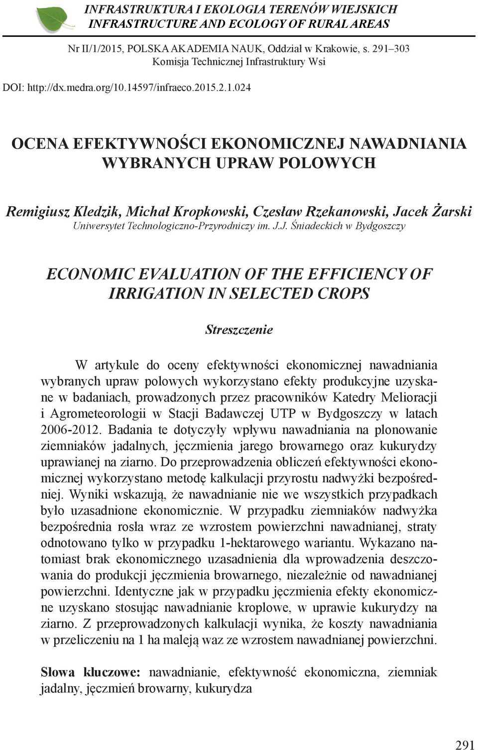 J.J. Śniadeckich w Bydgoszczy ECONOMIC EVALUATION OF THE EFFICIENCY OF IRRIGATION IN SELECTED CROPS Streszczenie W artykule do oceny efektywności ekonomicznej nawadniania wybranych upraw polowych