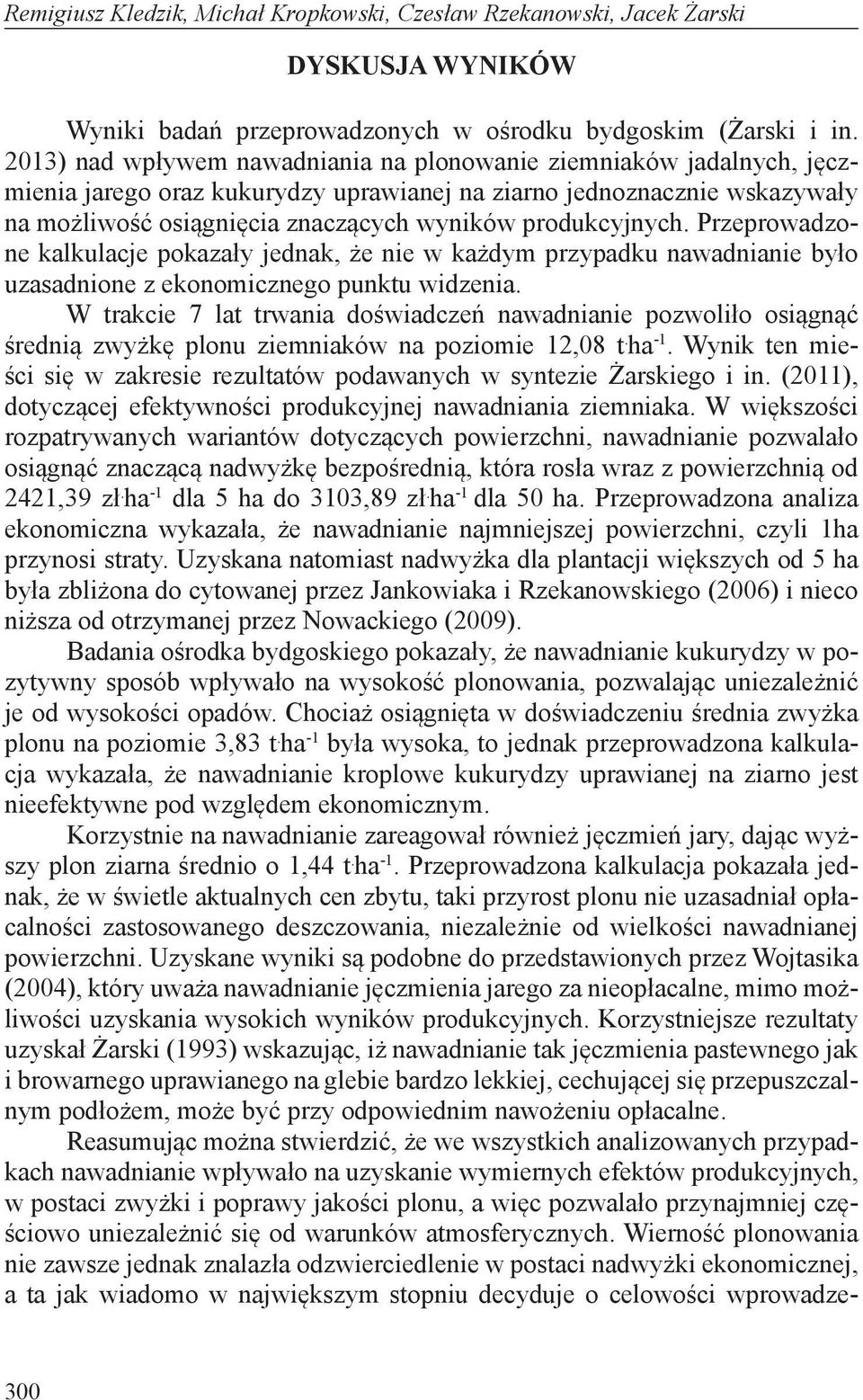 produkcyjnych. Przeprowadzone kalkulacje pokazały jednak, że nie w każdym przypadku nawadnianie było uzasadnione z ekonomicznego punktu widzenia.