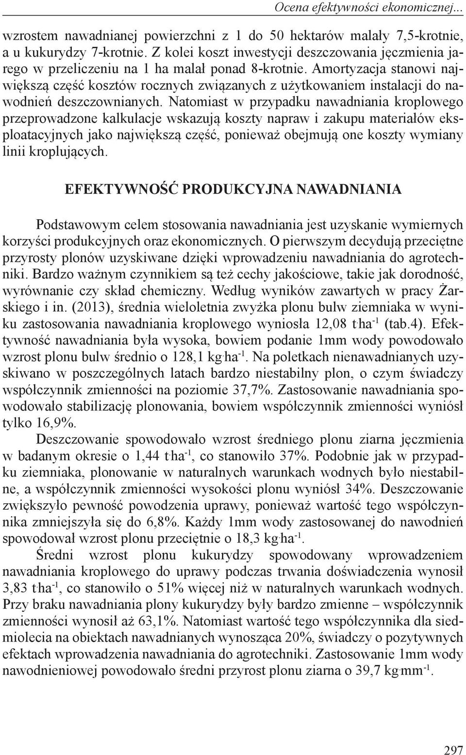 Amortyzacja stanowi największą część kosztów rocznych związanych z użytkowaniem instalacji do nawodnień deszczownianych.