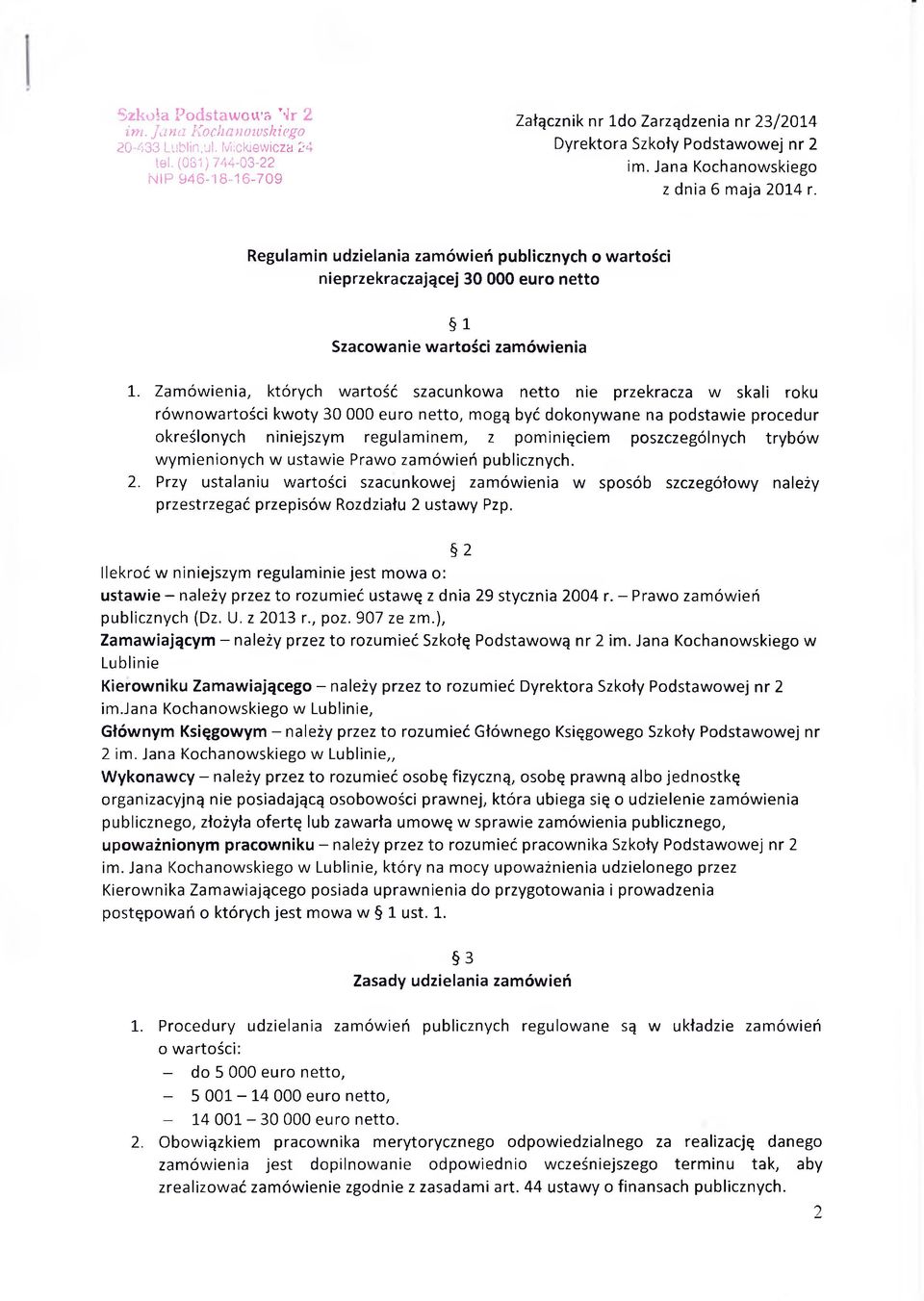 Zamówienia, których wartość szacunkowa netto nie przekracza w skali roku równowartości kwoty 30 000 euro netto, mogą być dokonywane na podstawie procedur określonych niniejszym regulaminem, z
