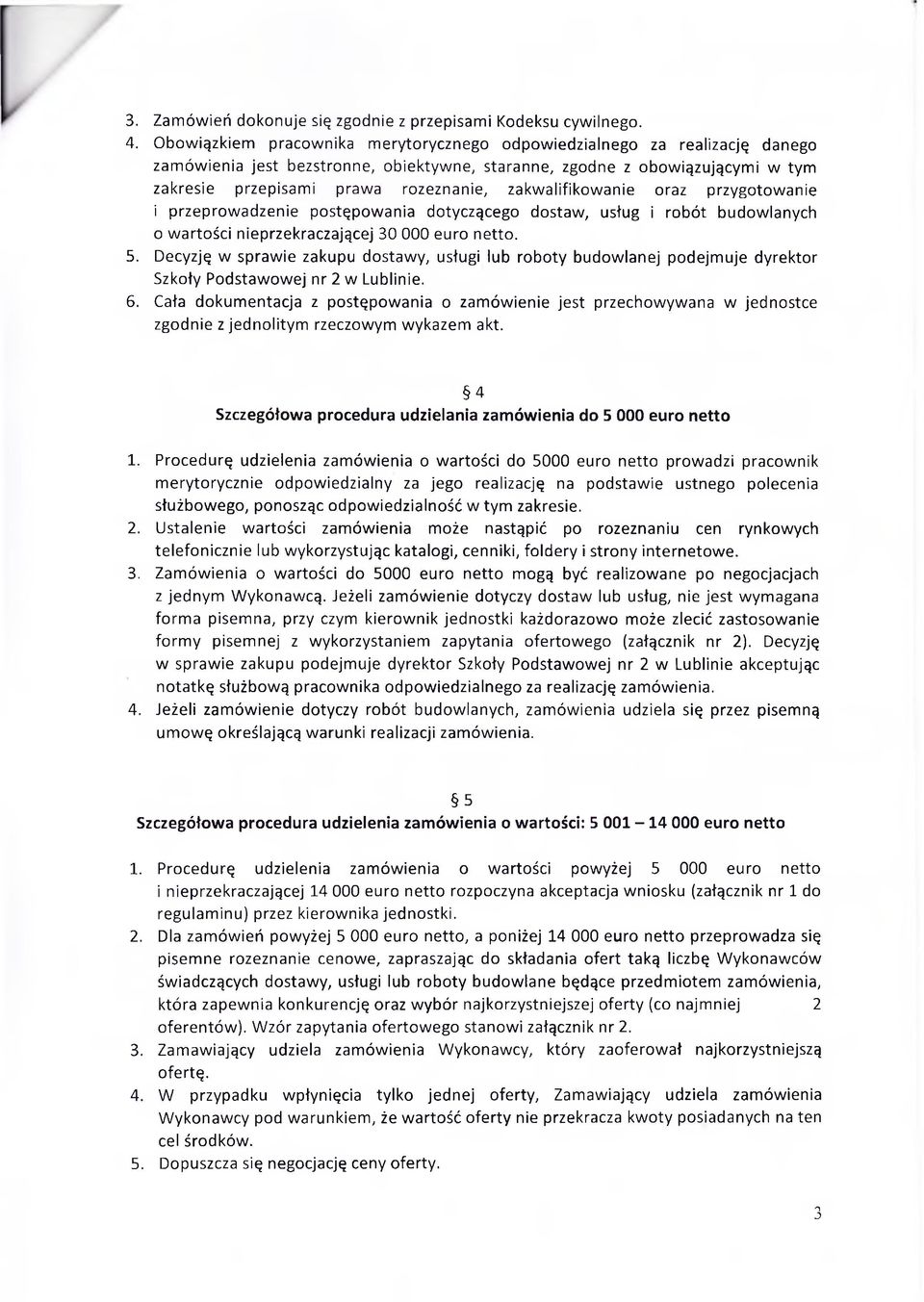 zakwalifikowanie oraz przygotowanie i przeprowadzenie postępowania dotyczącego dostaw, usług i robót budowlanych 0 wartości nieprzekraczającej 30 000 euro netto. 5.