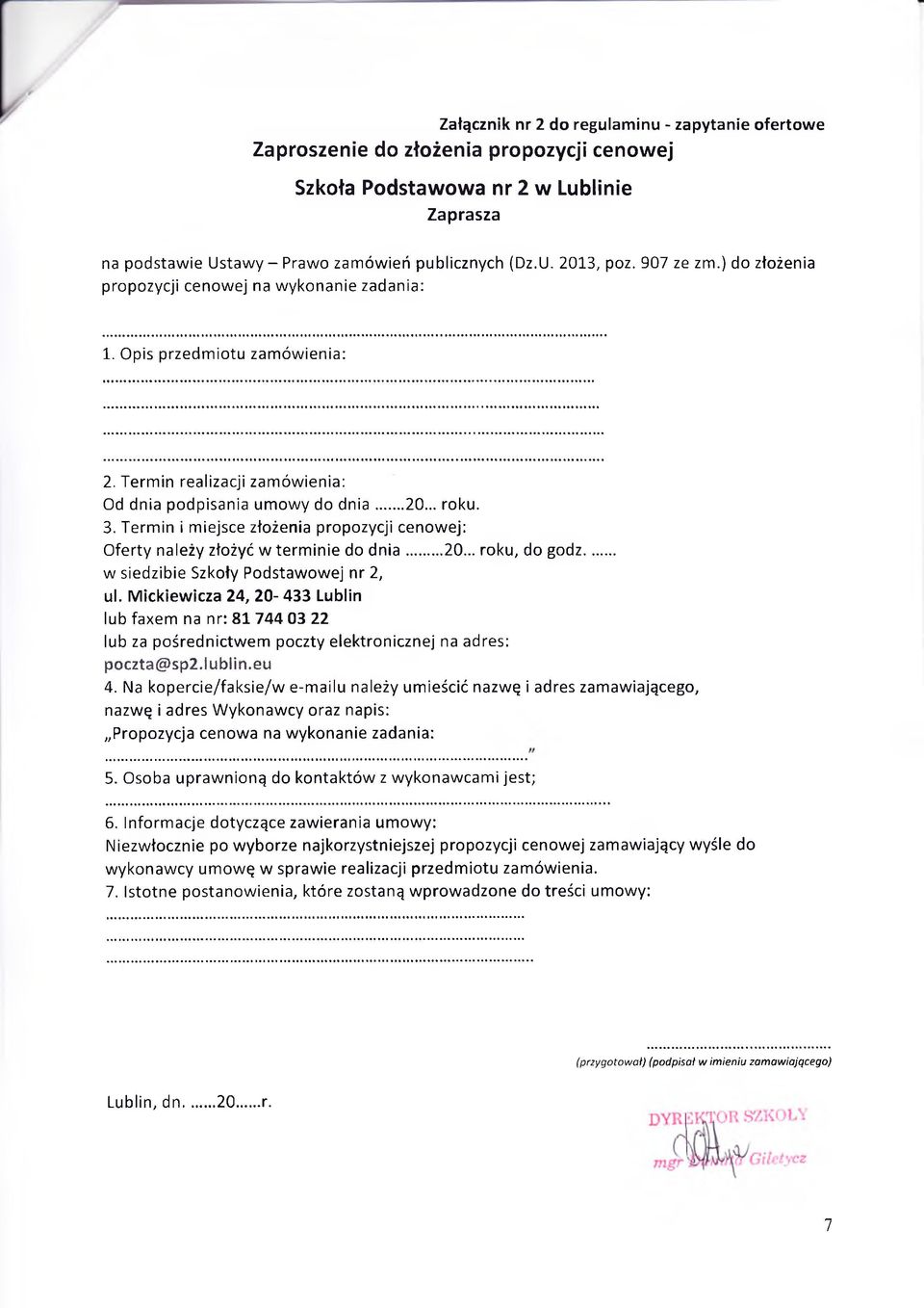 Termin i miejsce złożenia propozycji cenowej: Oferty należy złożyć w terminie do d n ia... 20... roku, do godz... w siedzibie Szkoły Podstawowej nr 2, ul.