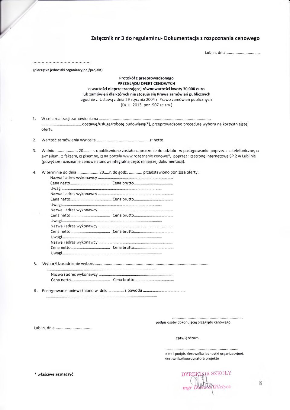 907 ze zm.) 1. W celu realizacji zamówienia n a......dostawę/usługę/robotę budowlaną(*), przeprowadzono procedurę wyboru najkorzystniejszej oferty. 2. Wartość zamówienia wynosiła...zł netto. 3.