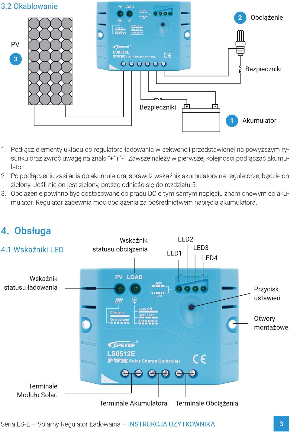 Po podłączeniu zasilania do akumulatora, sprawdź wskaźnik akumulatora na regulatorze, będzie on zielony. Jeśli nie on jest zielony, proszę odnieść się do rozdziału 5. 3.