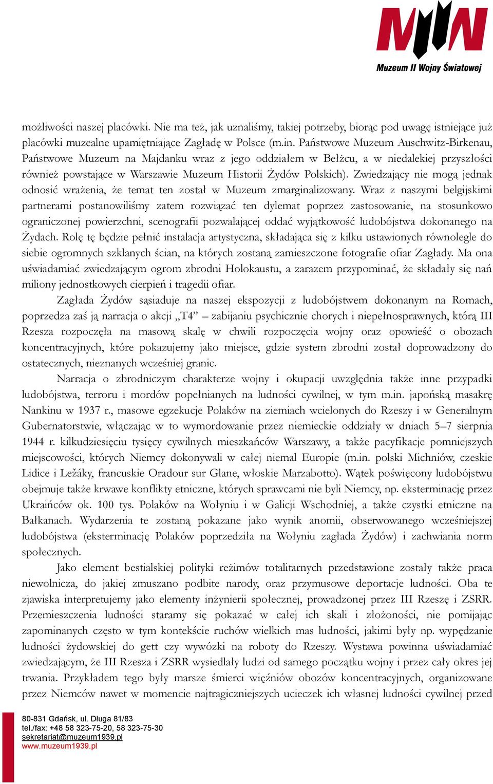 Zwiedzający nie mogą jednak odnosić wrażenia, że temat ten został w Muzeum zmarginalizowany.