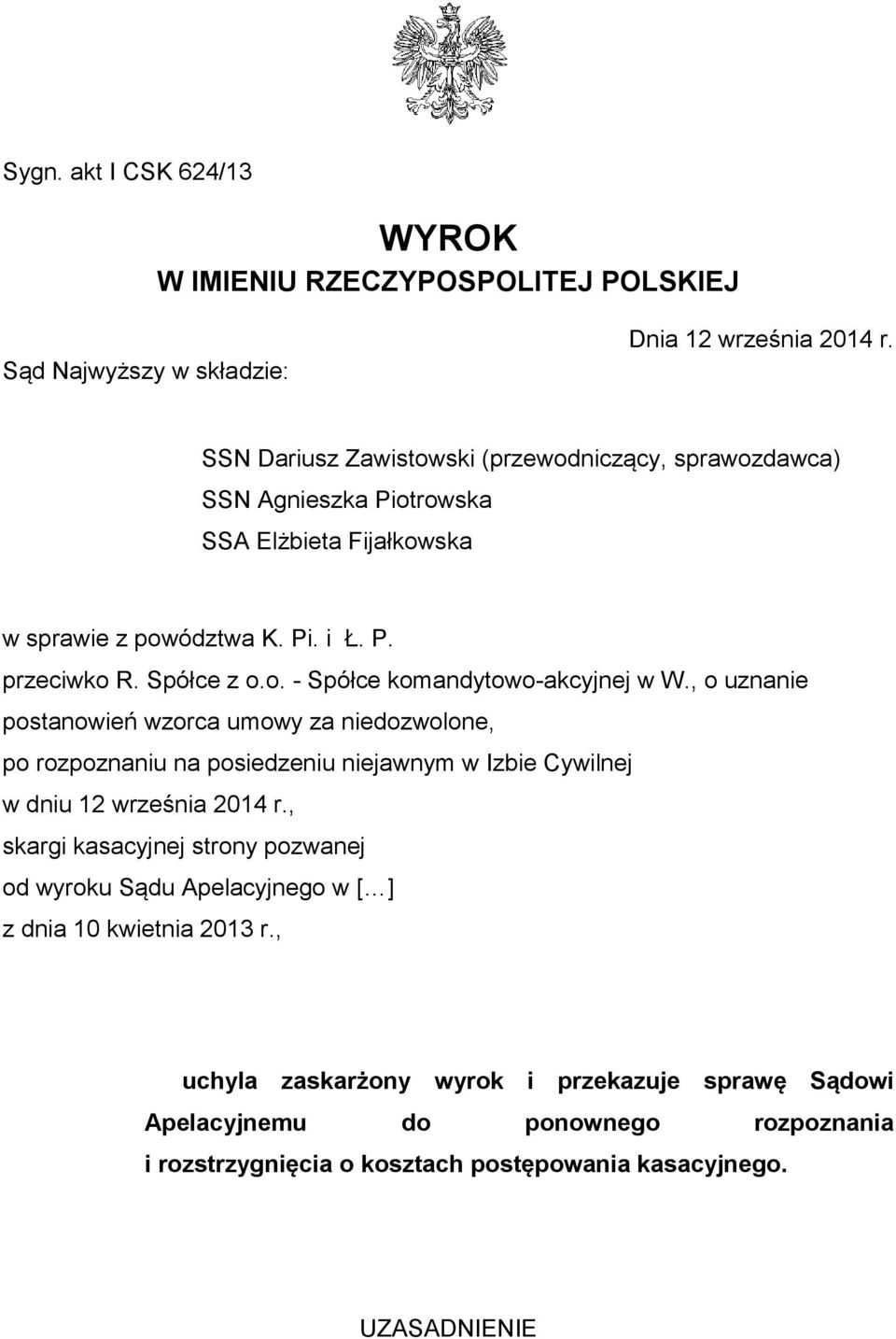 , o uznanie postanowień wzorca umowy za niedozwolone, po rozpoznaniu na posiedzeniu niejawnym w Izbie Cywilnej w dniu 12 września 2014 r.