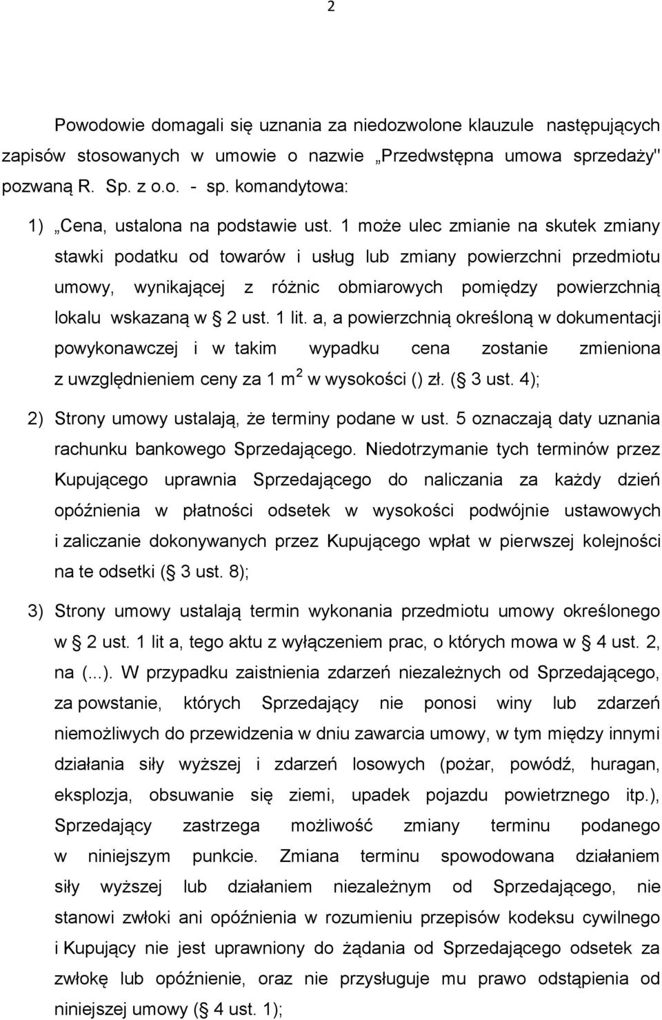 1 może ulec zmianie na skutek zmiany stawki podatku od towarów i usług lub zmiany powierzchni przedmiotu umowy, wynikającej z różnic obmiarowych pomiędzy powierzchnią lokalu wskazaną w 2 ust. 1 lit.