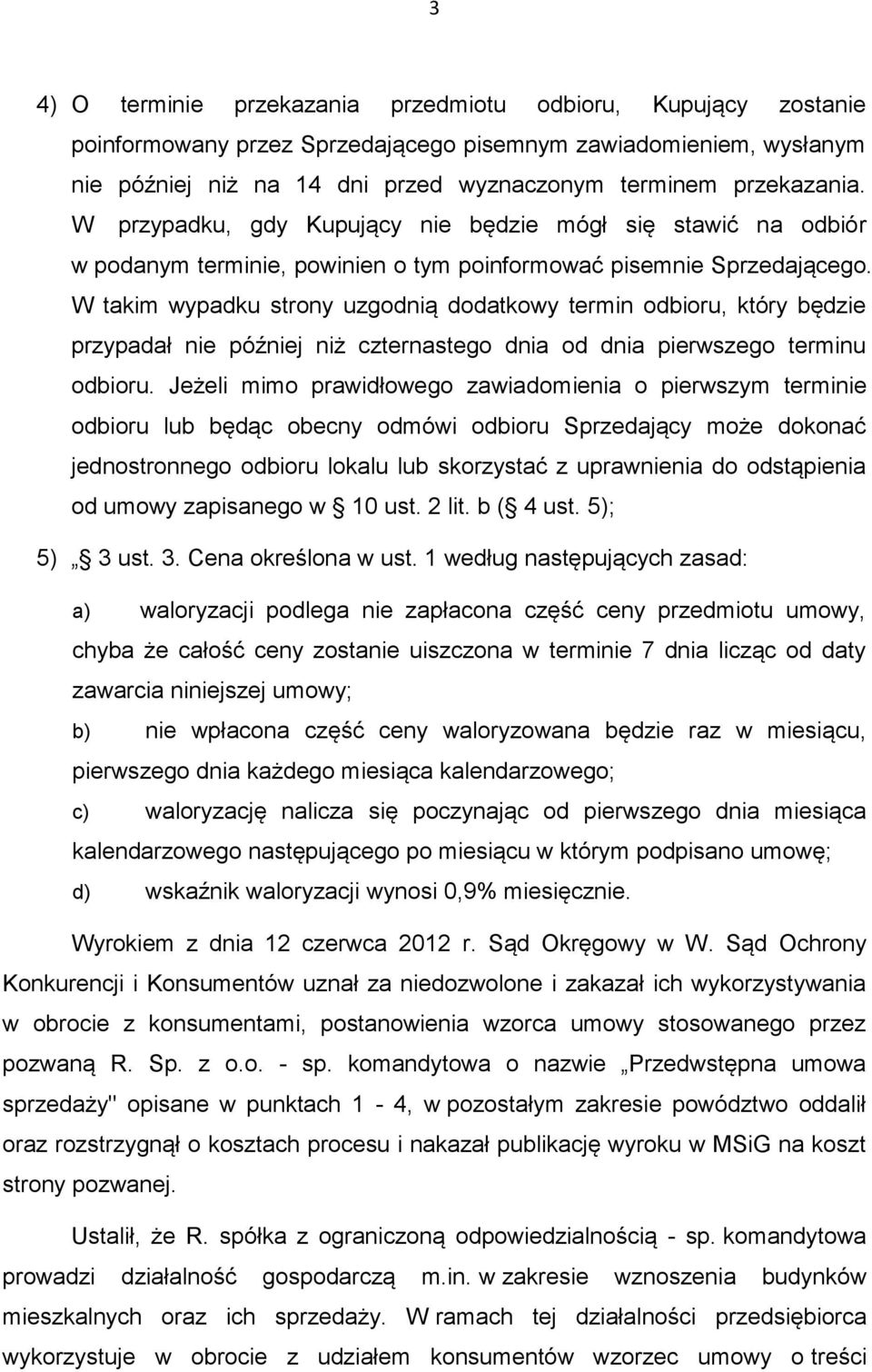 W takim wypadku strony uzgodnią dodatkowy termin odbioru, który będzie przypadał nie później niż czternastego dnia od dnia pierwszego terminu odbioru.