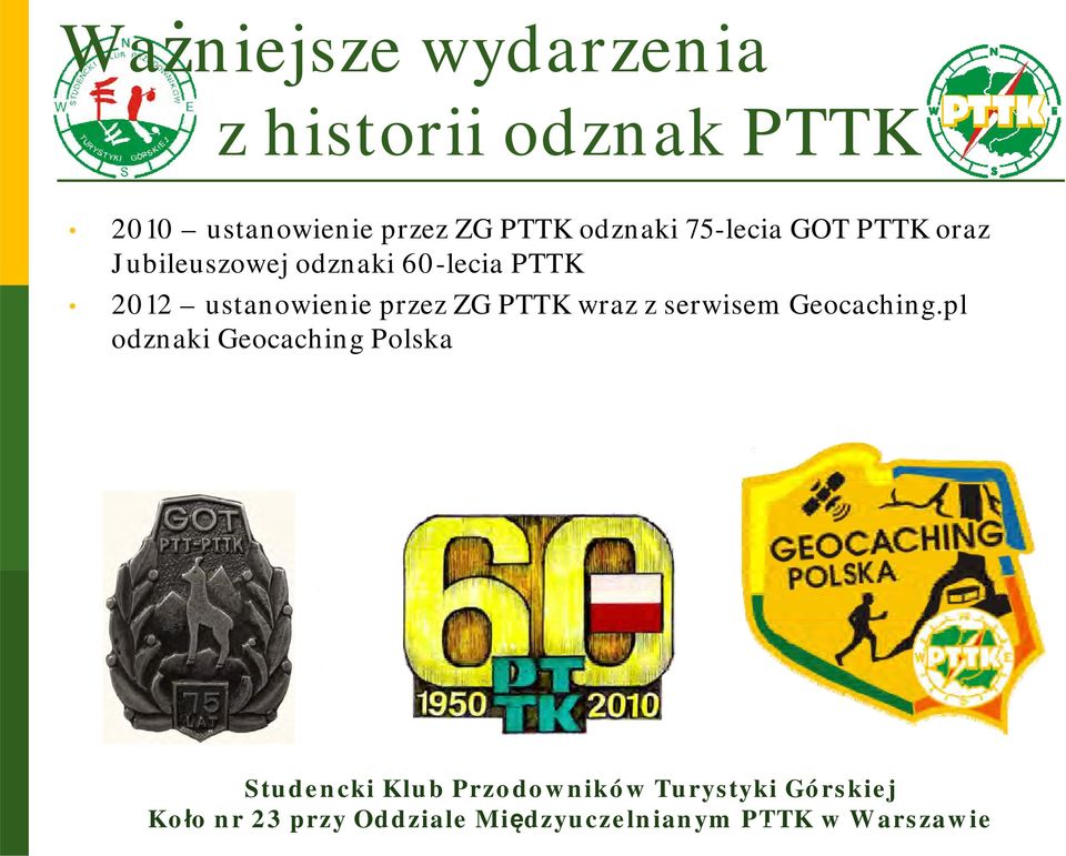 2012 ustanowienie przez ZG PTTK wraz z serwisem Geocaching.