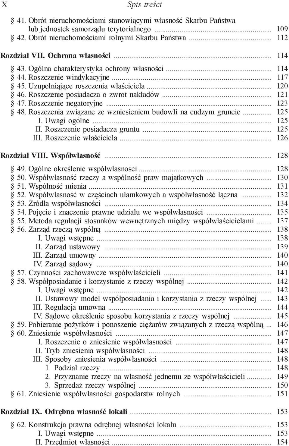 Roszczenie posiadacza o zwrot nakładów... 121 47. Roszczenie negatoryjne... 123 48. Roszczenia związane ze wzniesieniem budowli na cudzym gruncie... 125 I. Uwagi ogólne... 125 II.
