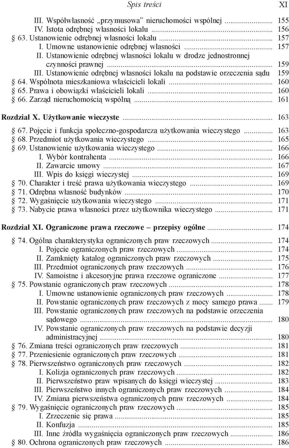 Ustanowienie odrębnej własności lokalu na podstawie orzeczenia sądu 159 64. Wspólnota mieszkaniowa właścicieli lokali... 160 65. Prawa i obowiązki właścicieli lokali... 160 66.