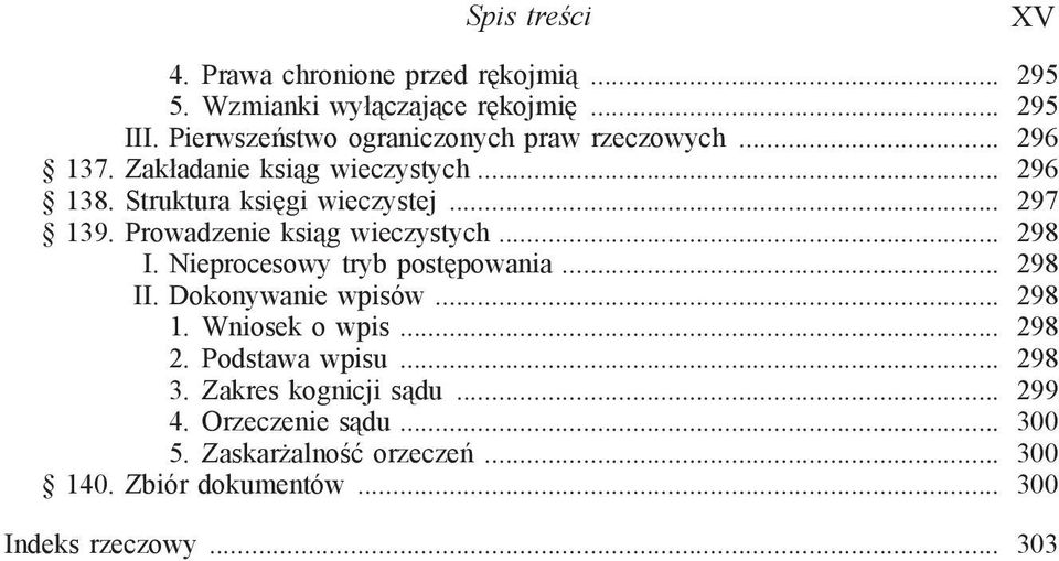 Prowadzenie ksiąg wieczystych... 298 I. Nieprocesowy tryb postępowania... 298 II. Dokonywanie wpisów... 298 1. Wniosek o wpis... 298 2.