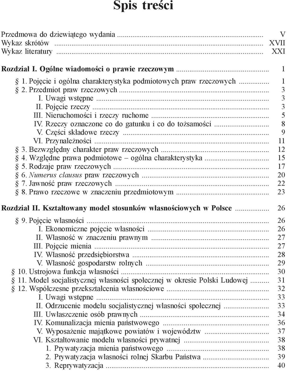 Rzeczy oznaczone co do gatunku i co do tożsamości... 8 V. Części składowe rzeczy... 9 VI. Przynależności... 11 3. Bezwzględny charakter praw rzeczowych... 12 4.