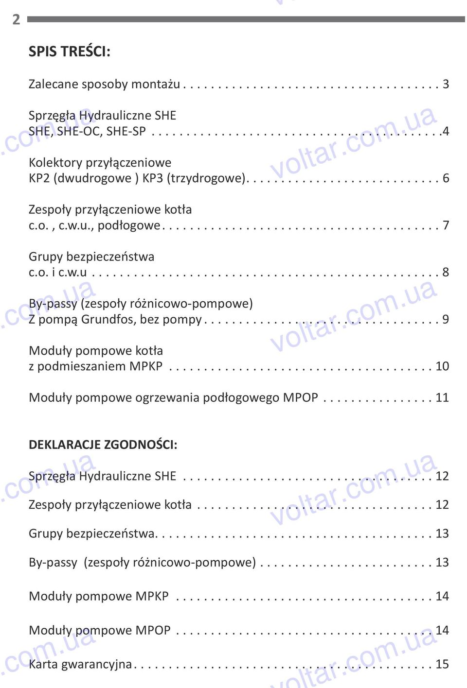 ................................. 9 Moduły pompowe kotła z podmieszaniem MPKP...................................... Moduły pompowe ogrzewania podłogowego MPOP.