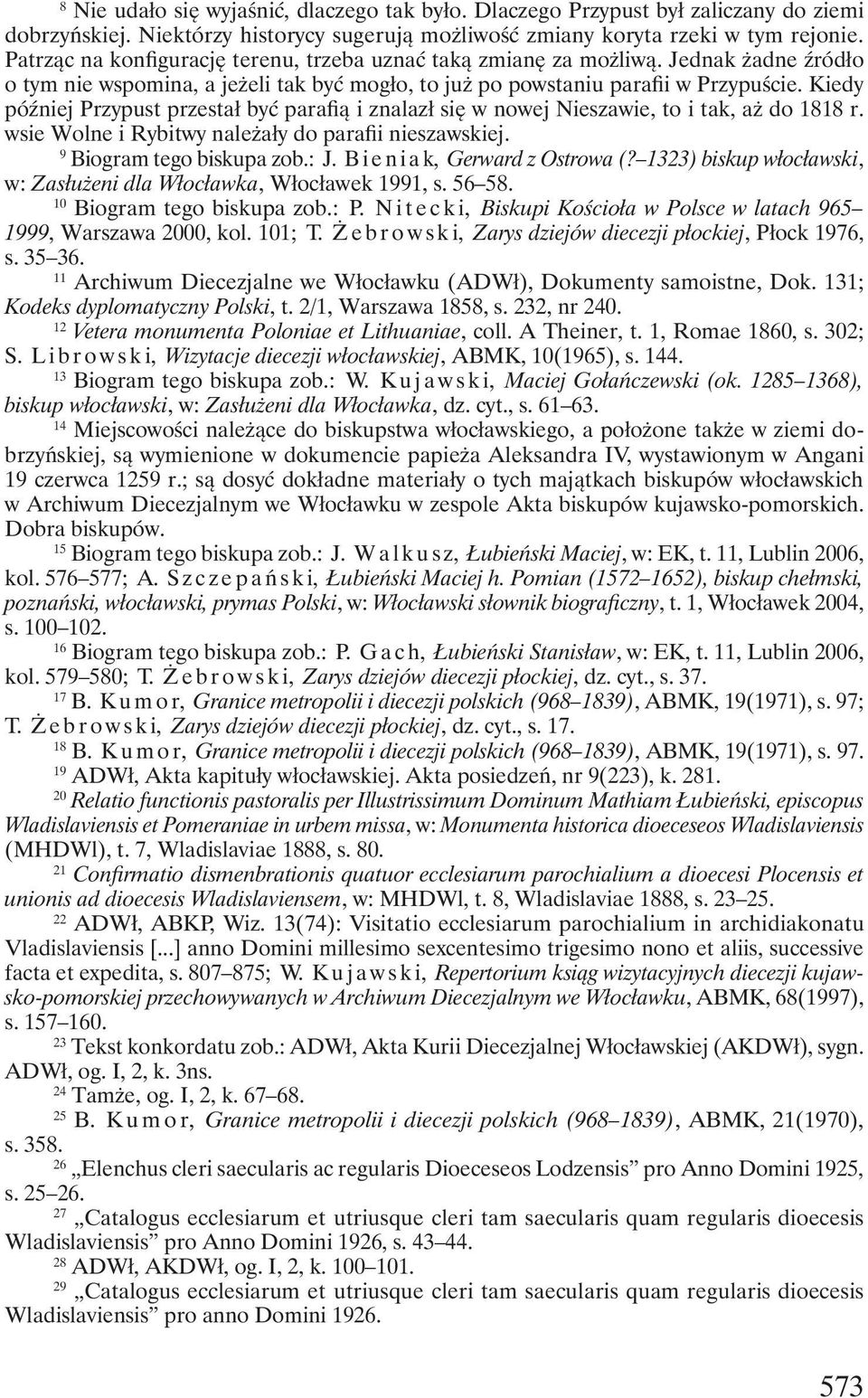 Kiedy później Przypust przestał być parafią i znalazł się w nowej Nieszawie, to i tak, aż do 1818 r. wsie Wolne i Rybitwy należały do parafii nieszawskiej. 19 Biogram tego biskupa zob.: J.