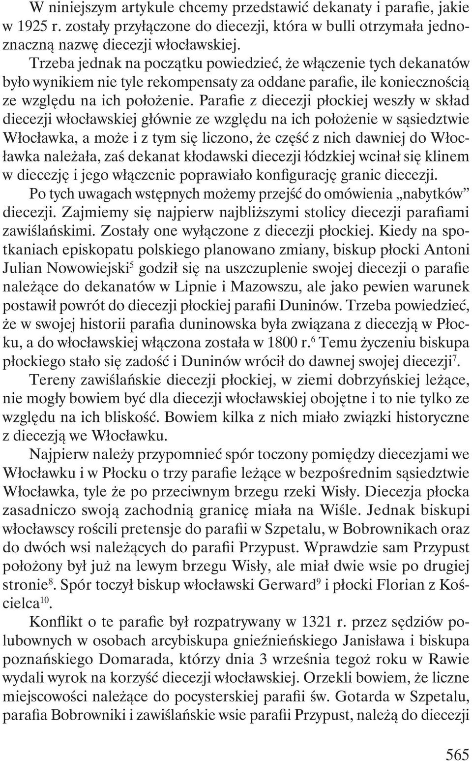 Parafie z diecezji płockiej weszły w skład diecezji włocławskiej głównie ze względu na ich położenie w sąsiedztwie Włocławka, a może i z tym się liczono, że część z nich dawniej do Włocławka