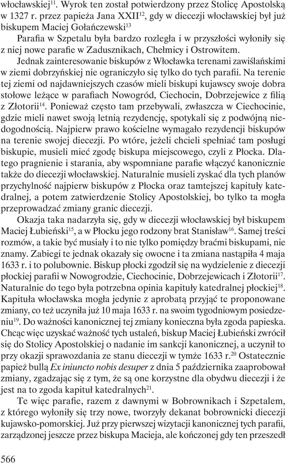 Zadusznikach, Chełmicy i Ostrowitem. Jednak zainteresowanie biskupów z Włocławka terenami zawiślańskimi w ziemi dobrzyńskiej nie ograniczyło się tylko do tych parafii.
