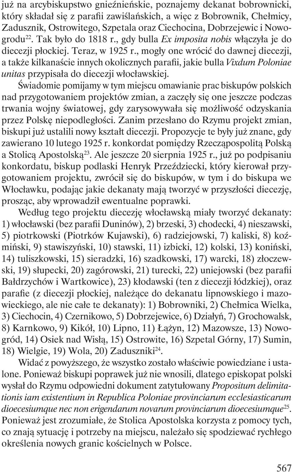 , mogły one wrócić do dawnej diecezji, a także kilkanaście innych okolicznych parafii, jakie bulla Vixdum Poloniae unitas przypisała do diecezji włocławskiej.
