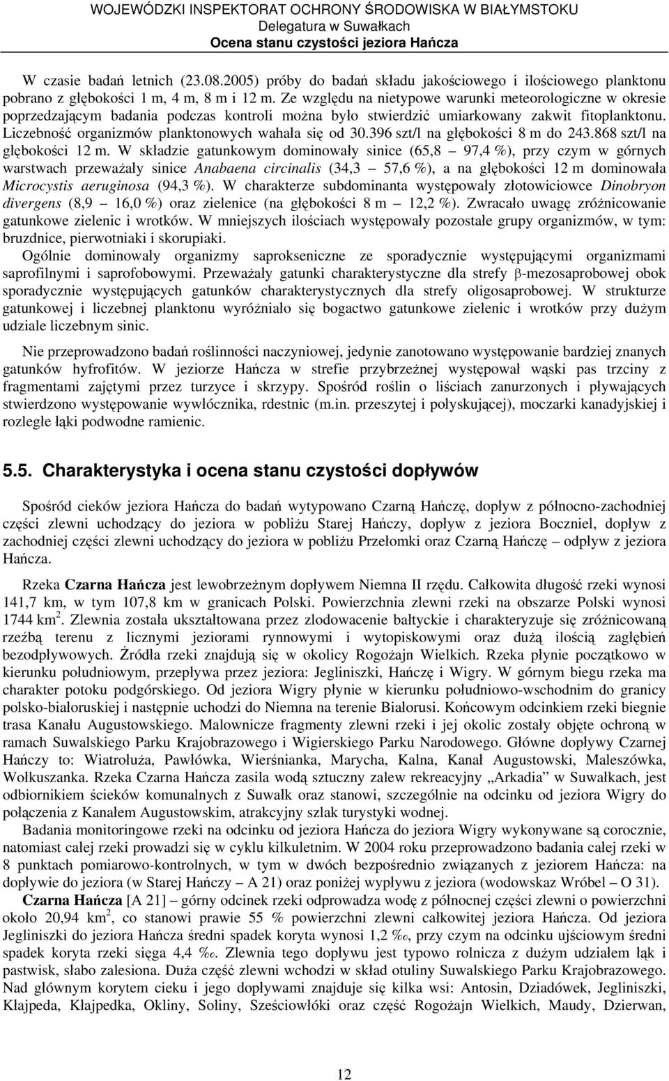 Liczebność organizmów planktonowych wahała się od 30.396 szt/l na głębokości 8 m do 243.868 szt/l na głębokości 12 m.