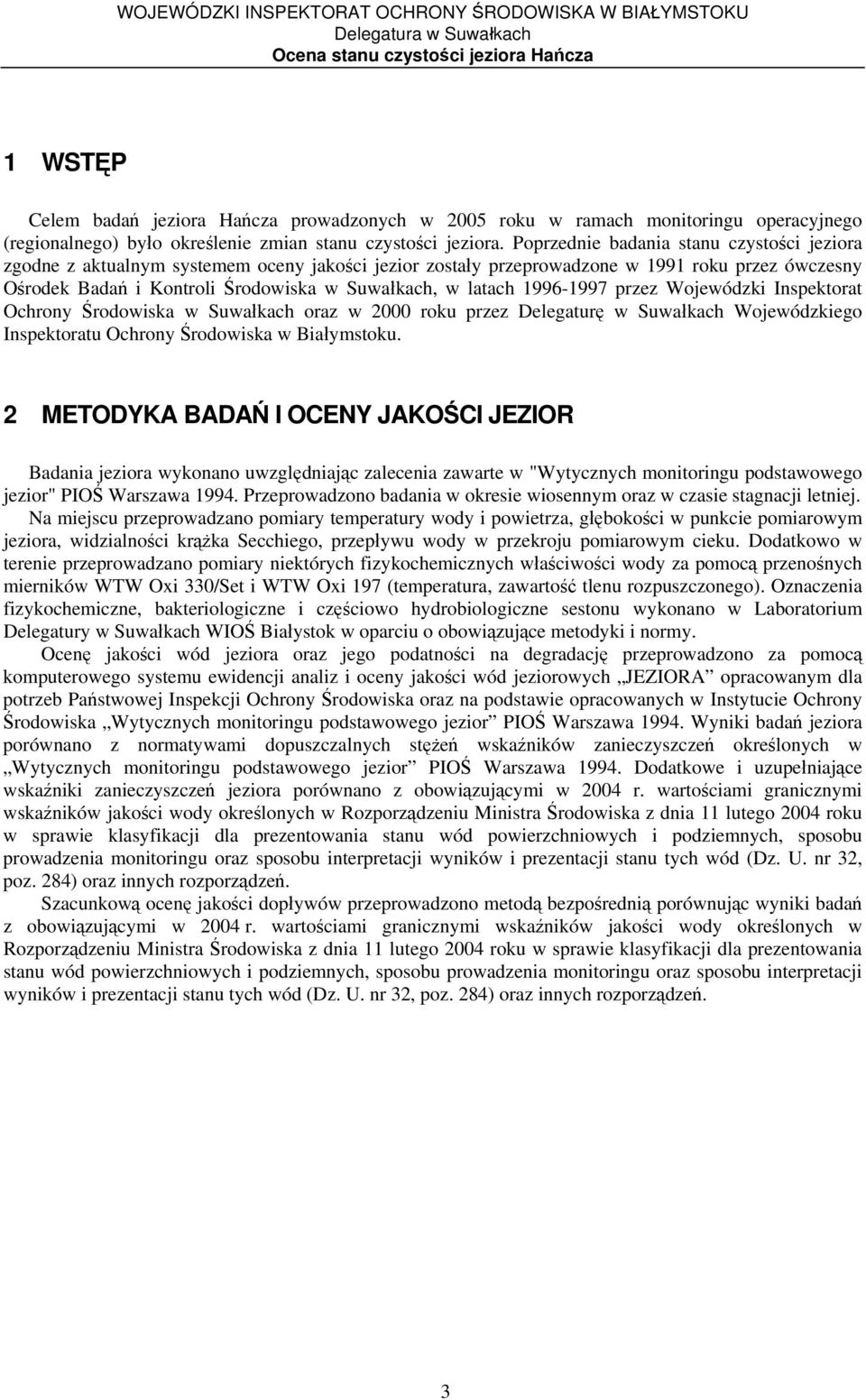 1996-1997 przez Wojewódzki Inspektorat Ochrony Środowiska w Suwałkach oraz w 2000 roku przez Delegaturę w Suwałkach Wojewódzkiego Inspektoratu Ochrony Środowiska w Białymstoku.