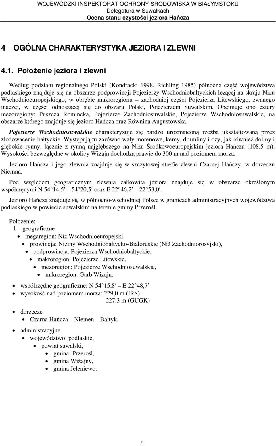 Wschodniobałtyckich leżącej na skraju Niżu Wschodnioeuropejskiego, w obrębie makroregionu zachodniej części Pojezierza Litewskiego, zwanego inaczej, w części odnoszącej się do obszaru Polski,