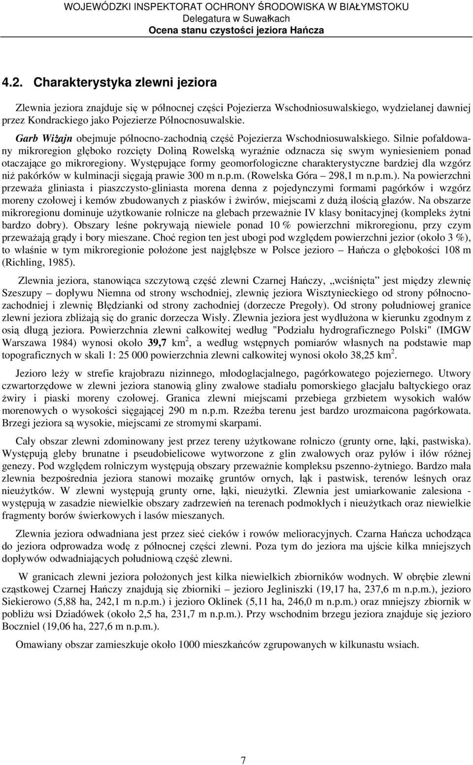 Silnie pofałdowany mikroregion głęboko rozcięty Doliną Rowelską wyraźnie odznacza się swym wyniesieniem ponad otaczające go mikroregiony.