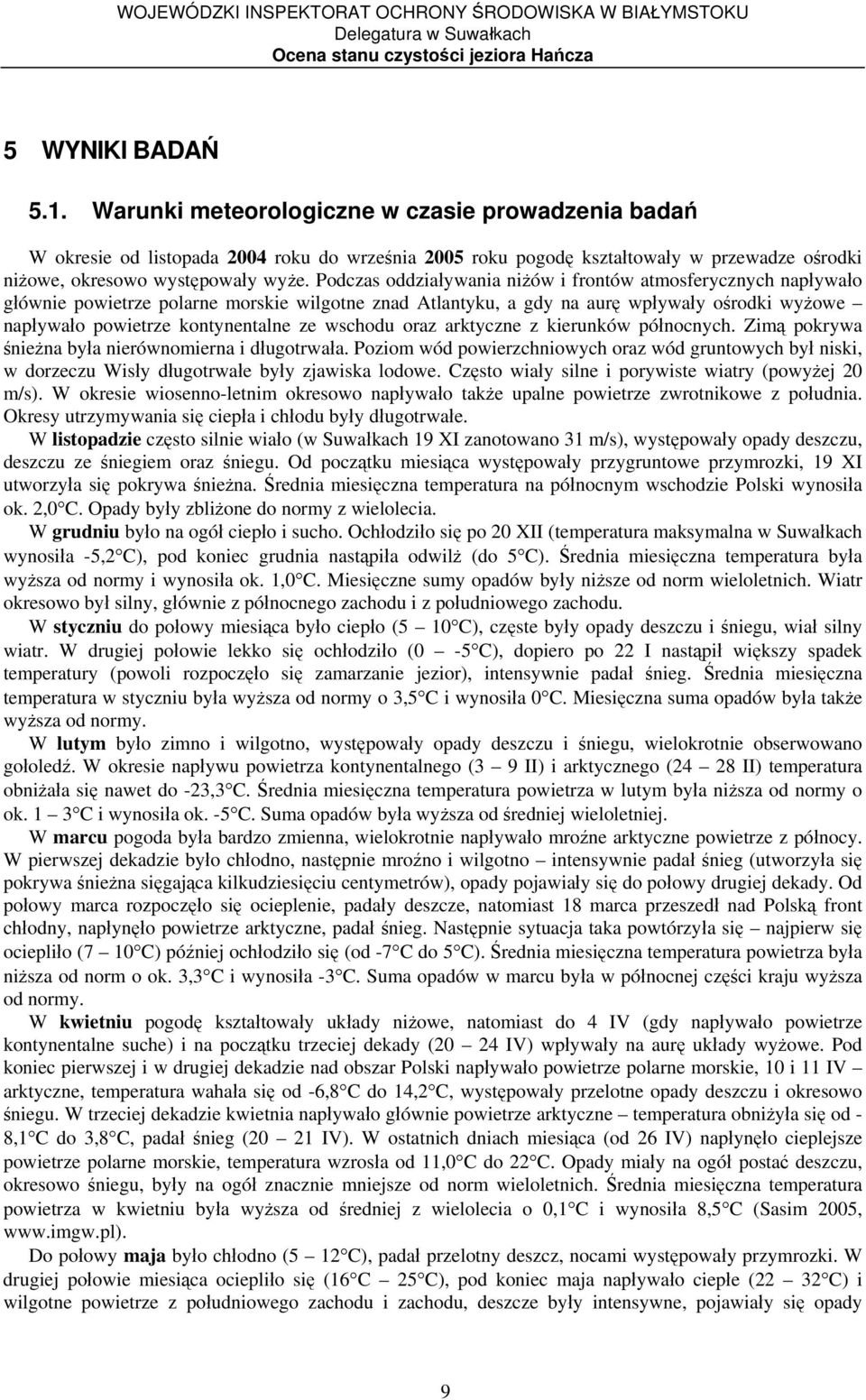 wschodu oraz arktyczne z kierunków północnych. Zimą pokrywa śnieżna była nierównomierna i długotrwała.