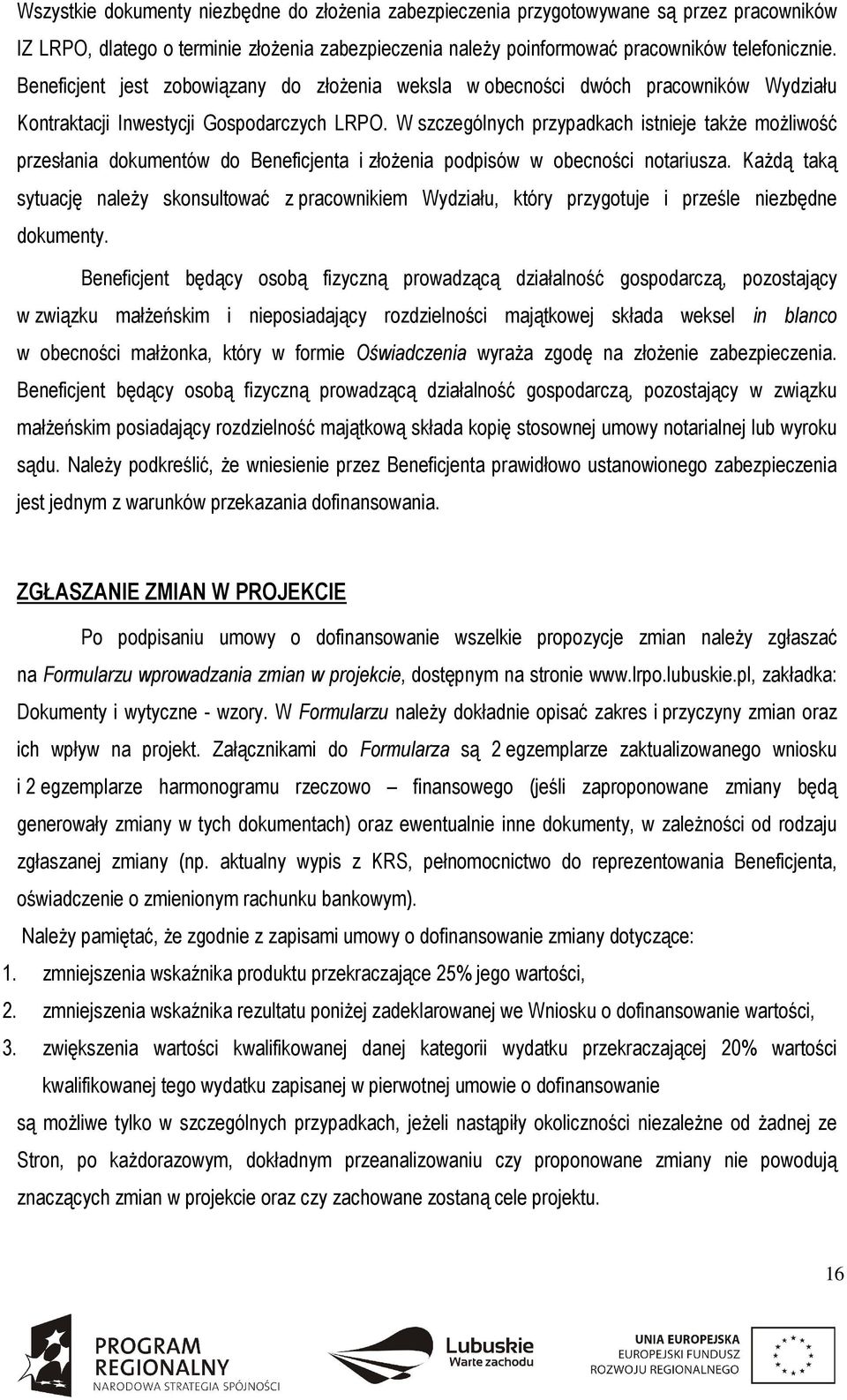 W szczególnych przypadkach istnieje także możliwość przesłania dokumentów do Beneficjenta i złożenia podpisów w obecności notariusza.