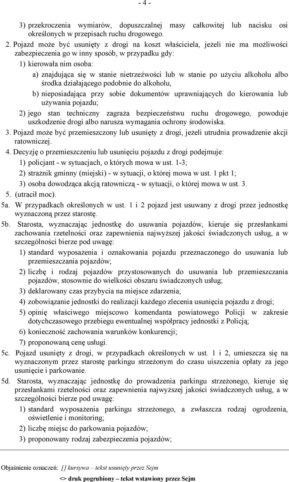 w stanie po użyciu alkoholu albo środka działającego podobnie do alkoholu, b) nieposiadająca przy sobie dokumentów uprawniających do kierowania lub używania pojazdu; 2) jego stan techniczny zagraża