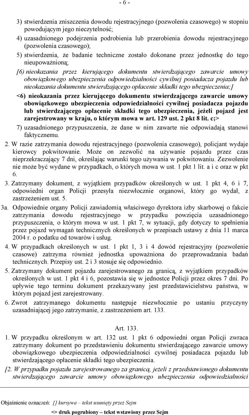 zawarcie umowy obowiązkowego ubezpieczenia odpowiedzialności cywilnej posiadacza pojazdu lub nieokazania dokumentu stwierdzającego opłacenie składki tego ubezpieczenia;] <6) nieokazania przez