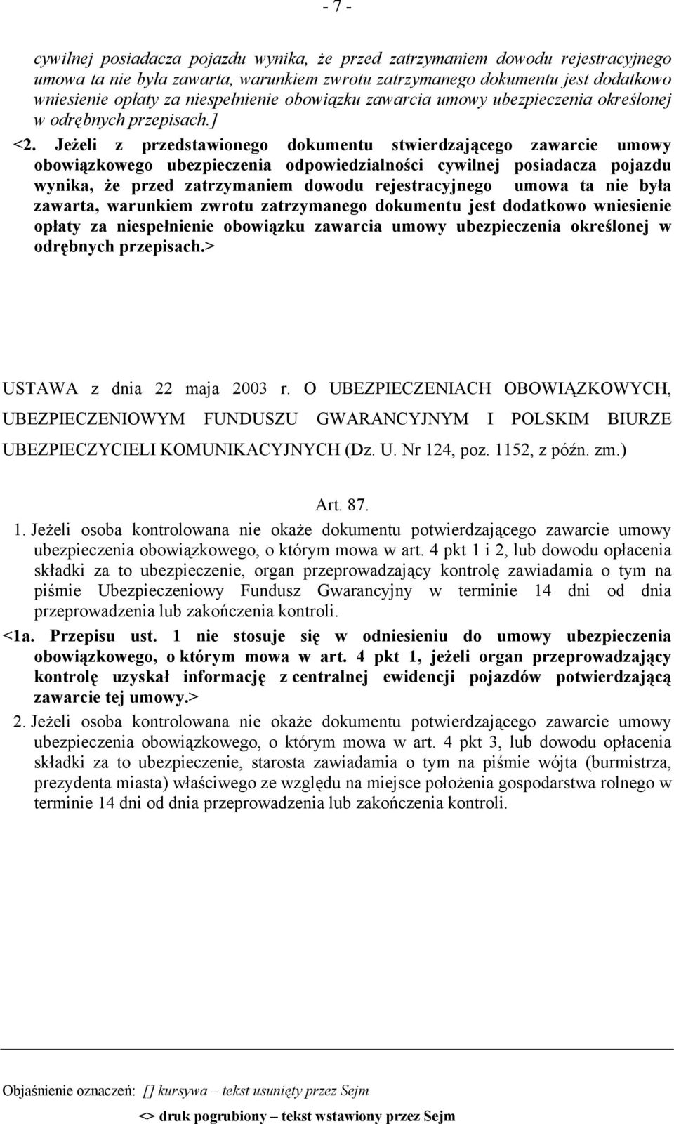 Jeżeli z przedstawionego dokumentu stwierdzającego zawarcie umowy obowiązkowego ubezpieczenia odpowiedzialności cywilnej posiadacza pojazdu wynika, że przed zatrzymaniem dowodu rejestracyjnego umowa