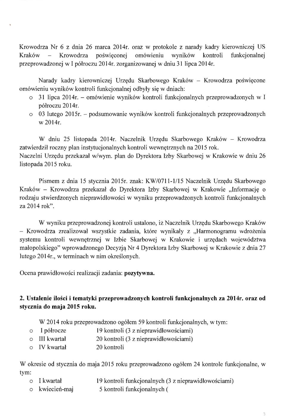 - omówienie wyników kontroli funkcjonalnych przeprowadzonych w I półroczu 2014r. o 03 lutego 2015r. - podsumowanie wyników kontroli funkcjonalnych przeprowadzonych w 2014r. W dniu 25 listopada 2014r.